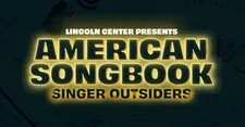 Lincoln Center Presents American Songbook Singer Outsiders